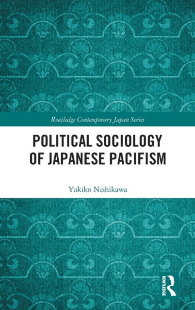 Book cover of: Political Sociology of Japanese Pacifism. By: Yukiko Nishikawa