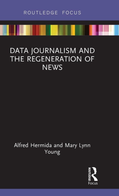 Book cover of: Data Journalism and the Regeneration of News. By: Alfred Hermida