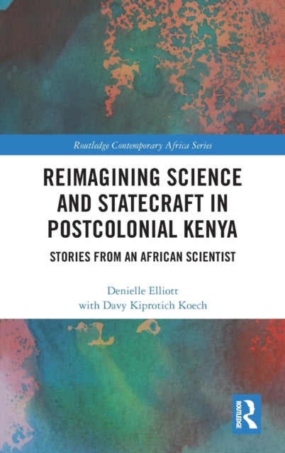 Book cover of: Reimagining Science and Statecraft in Postcolonial Kenya. By: Denielle Elliott