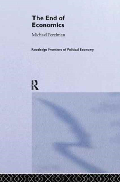 Book cover of: End of Economics. By: Michael Perelman