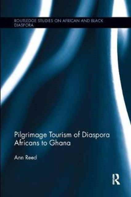 Book cover of: Pilgrimage Tourism of Diaspora Africans to Ghana. By: Ann Reed