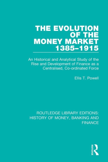 Book cover of: Evolution of the Money Market 1385-1915. By: Ellis T. Powell