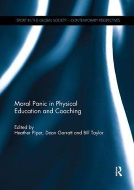 Book cover of: Moral Panic in Physical Education and Coaching. By: Heather Piper
