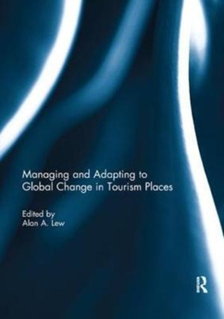 Book cover of: Managing and Adapting to Global Change in Tourism Places. By: Alan A. Lew