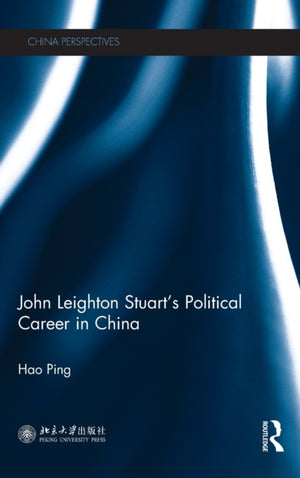 John Leighton Stuart’s Political Career in China