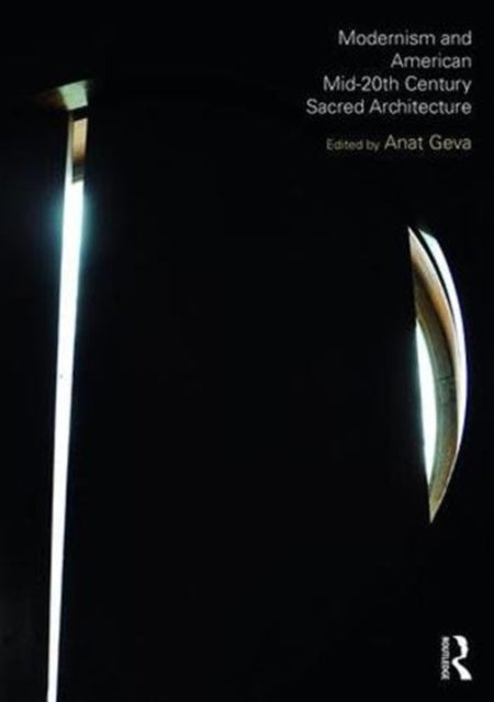 Book cover of: Modernism and American Mid-20th Century Sacred Architecture. By: Anat Geva