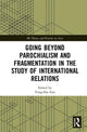 Book cover of: Going beyond Parochialism and Fragmentation in the Study of International Relations. By: Yong-Soo Eun
