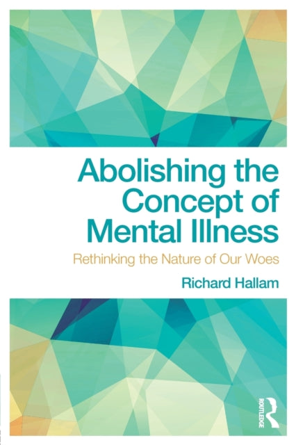 Book cover of: Abolishing the Concept of Mental Illness. By: Richard Hallam