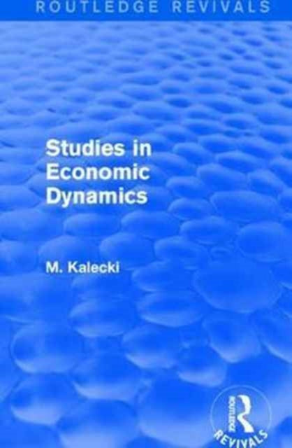Book cover of: Routledge Revivals: Studies in Economic Dynamics (1943). By: M. Kalecki