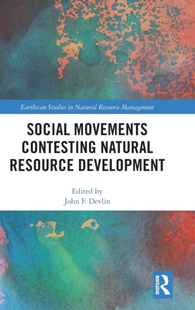 Book cover of: Social Movements Contesting Natural Resource Development. By: John F. Devlin