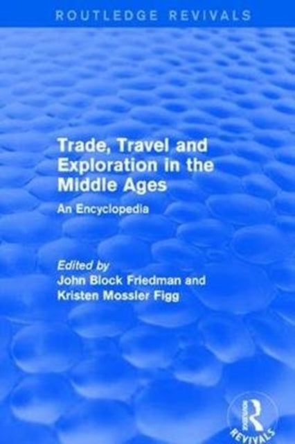 Book cover of: Routledge Revivals: Trade, Travel and Exploration in the Middle Ages (2000). By: John Block Friedman