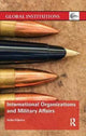 Book cover of: International Organizations and Military Affairs. By: Hylke Dijkstra
