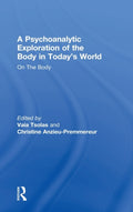 A Psychoanalytic Exploration of the Body in Today's World