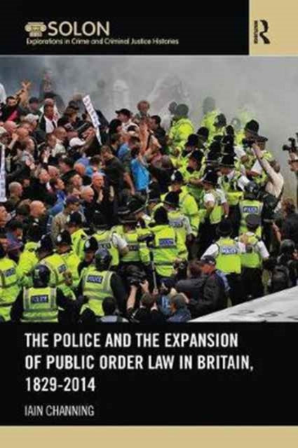 Book cover of: Police and the Expansion of Public Order Law in Britain, 1829-2014. By: Iain Channing