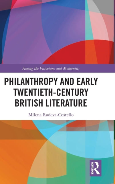 Book cover of: Philanthropy and Early Twentieth-Century British Literature. By: Milena Radeva-Castillo