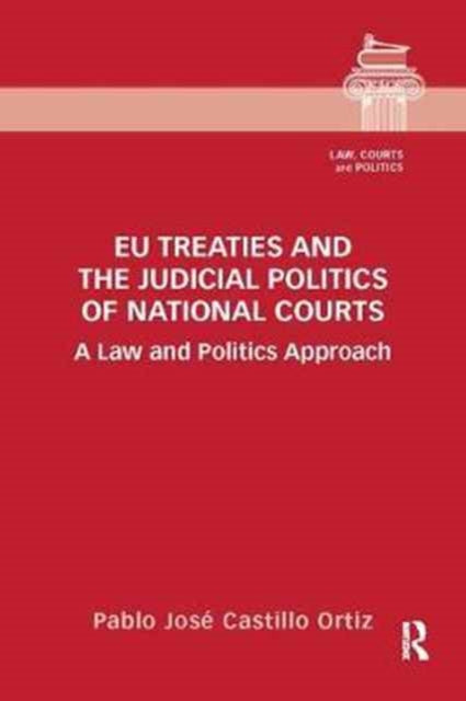 Book cover of: EU Treaties and the Judicial Politics of National Courts. By: Pablo José Castillo Ortiz
