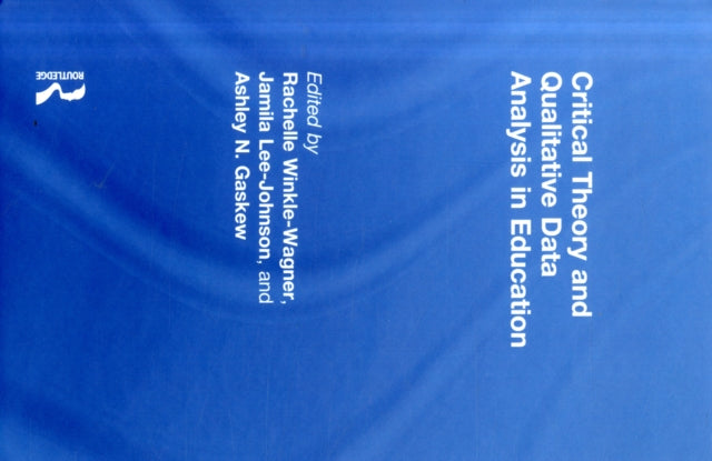 Book cover of: Critical Theory and Qualitative Data Analysis in Education. By: Rachelle L. Winkle-Wagner