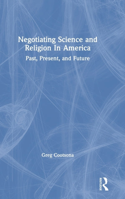 Book cover of: Negotiating Science and Religion In America. By: Gregory Cootsona