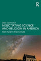 Book cover of: Negotiating Science and Religion In America. By: Gregory Cootsona