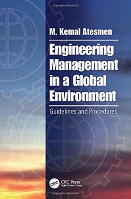 Book cover of: Engineering Management in a Global Environment. By: M. Kemal Atesmen