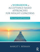 Book cover of: Workbook of Acceptance-Based Approaches for Weight Concerns. By: Margit Berman