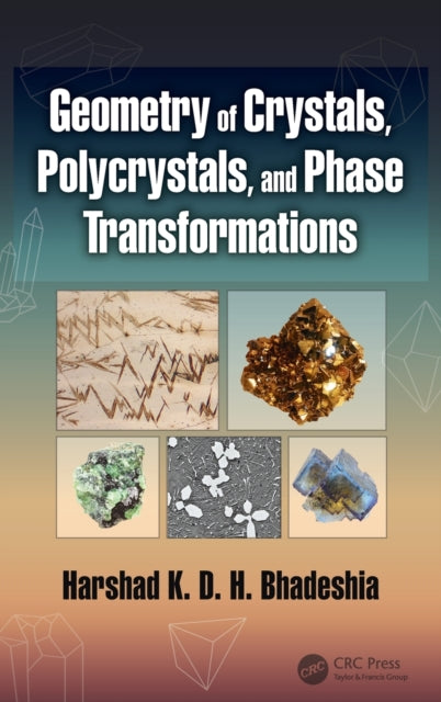 Book cover of: Geometry of Crystals, Polycrystals, and Phase Transformations. By: Harshad K. D. H. Bhadeshia