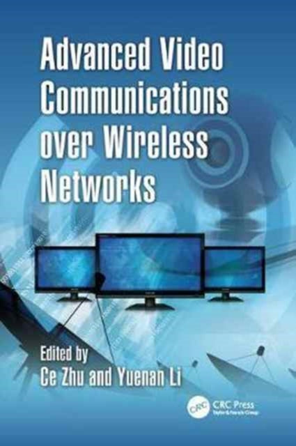 Book cover of: Advanced Video Communications over Wireless Networks. By: Ce Zhu