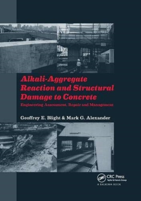 Book cover of: Alkali-Aggregate Reaction and Structural Damage to Concrete. By: Geoffrey E. Blight