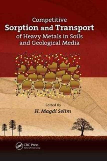 Book cover of: Competitive Sorption and Transport of Heavy Metals in Soils and Geological Media. By: H. Magdi Selim