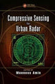Book cover of: Compressive Sensing for Urban Radar. By: Moeness Amin