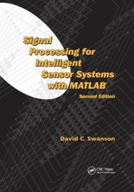 Book cover of: Signal Processing for Intelligent Sensor Systems with MATLAB®. By: David C. Swanson
