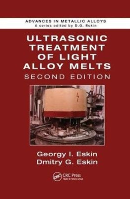 Book cover of: Ultrasonic Treatment of Light Alloy Melts. By: Georgy I. Eskin