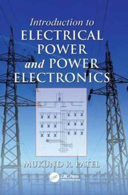 Book cover of: Introduction to Electrical Power and Power Electronics. By: Mukund R. Patel