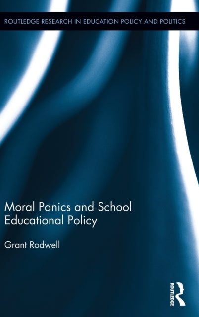 Book cover of: Moral Panics and School Educational Policy. By: Grant Rodwell
