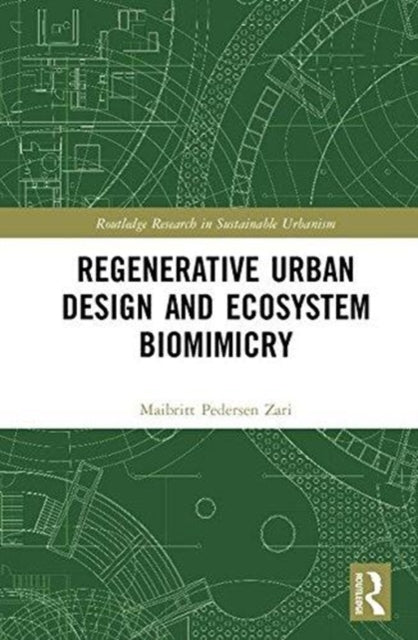 Book cover of: Regenerative Urban Design and Ecosystem Biomimicry. By: Maibritt Pedersen Zari