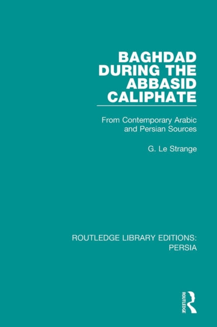 Book cover of: Baghdad During the Abbasid Caliphate. By: G. Le Strange