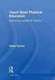 Book cover of: Teach Now! Physical Education. By: Daniel Burton