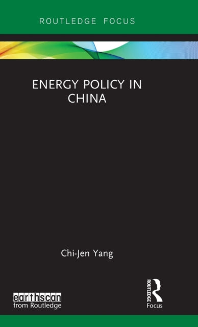 Book cover of: Energy Policy in China. By: Chi-Jen Yang