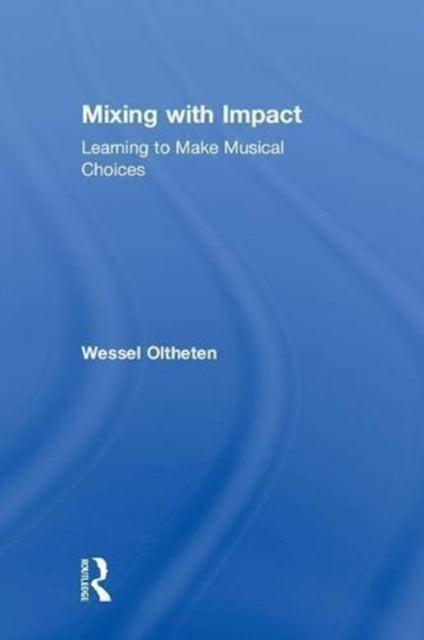 Book cover of: Mixing with Impact. By: Wessel Oltheten