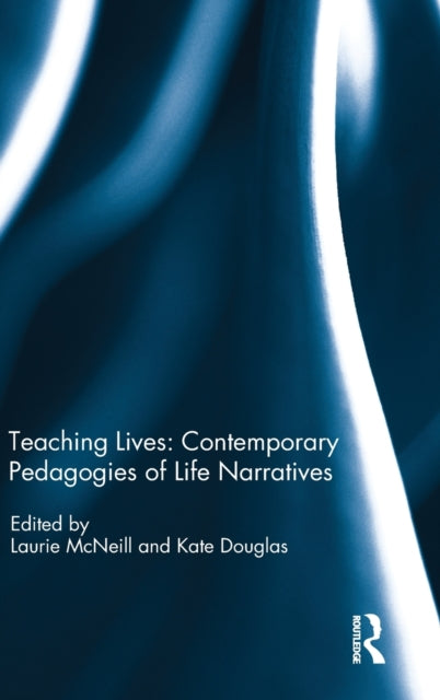 Book cover of: Teaching Lives: Contemporary Pedagogies of Life Narratives. By: Laurie McNeill