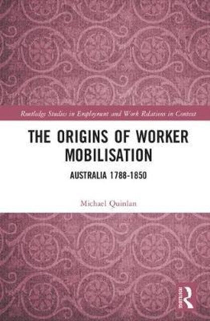 Book cover of: Origins of Worker Mobilisation. By: Michael Quinlan