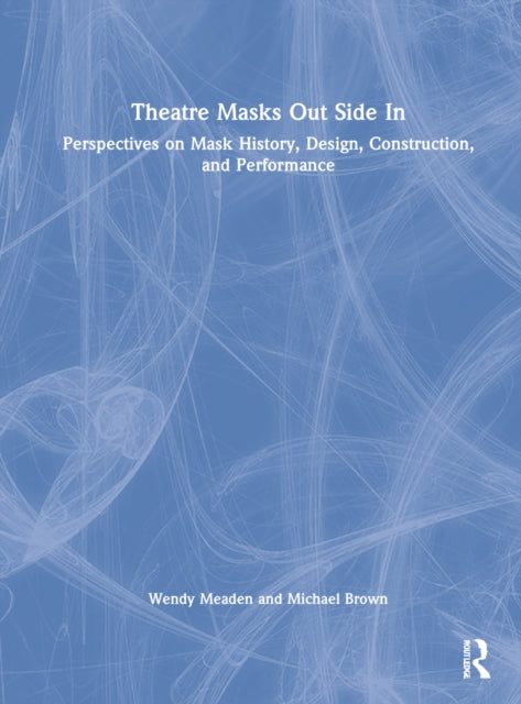 Book cover of: Theatre Masks Out Side In. By: Wendy J. Meaden