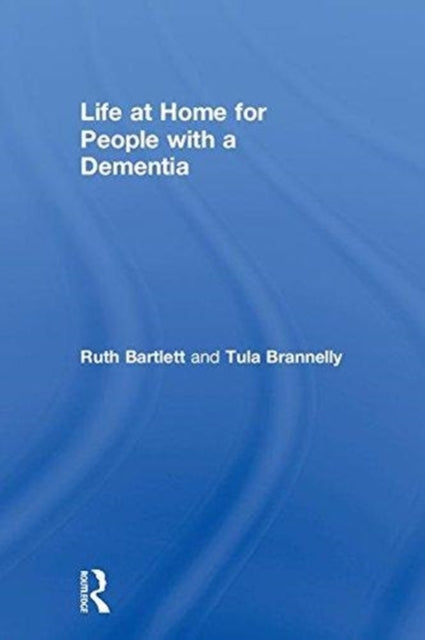 Book cover of: Life at Home for People with a Dementia. By: Ruth Bartlett