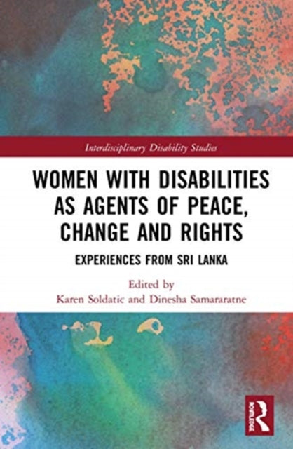 Book cover of: Women with Disabilities as Agents of Peace, Change and Rights. By: Karen Soldatic