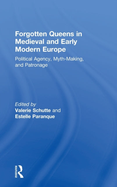 Book cover of: Forgotten Queens in Medieval and Early Modern Europe. By: Valerie Schutte