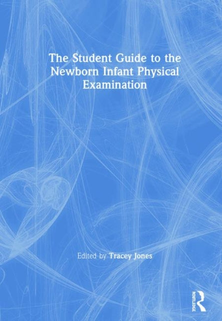 Book cover of: Student Guide to the Newborn Infant Physical Examination. By: Tracey Jones