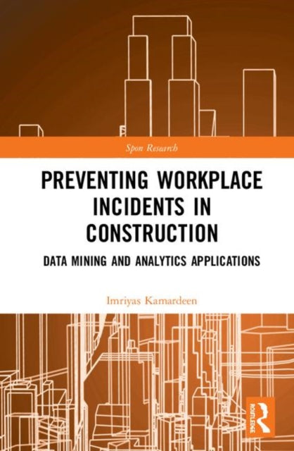 Book cover of: Preventing Workplace Incidents in Construction. By: Imriyas Kamardeen