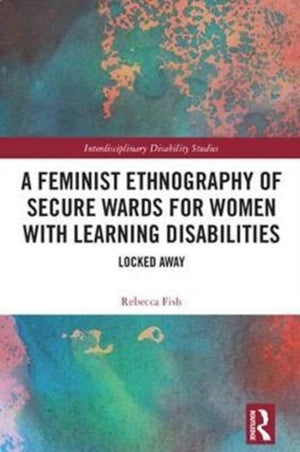 Feminist Ethnography of Secure Wards for Women with Learning Disabilities