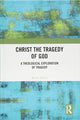 Book cover of: Christ the Tragedy of God. By: T. Kevin Taylor