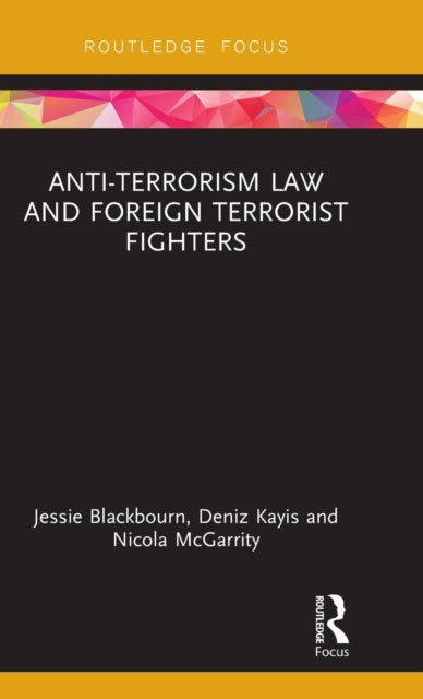 Book cover of: Anti-Terrorism Law and Foreign Terrorist Fighters. By: Jessie Blackbourn